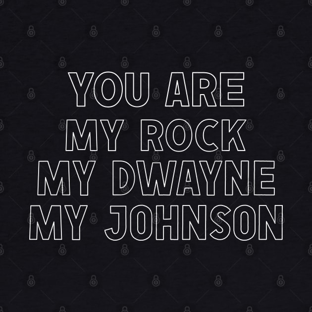 You Are My Rock, My Dwayne, My Johnson by DankFutura